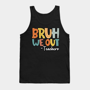 Bruh We Out Teachers Tank Top